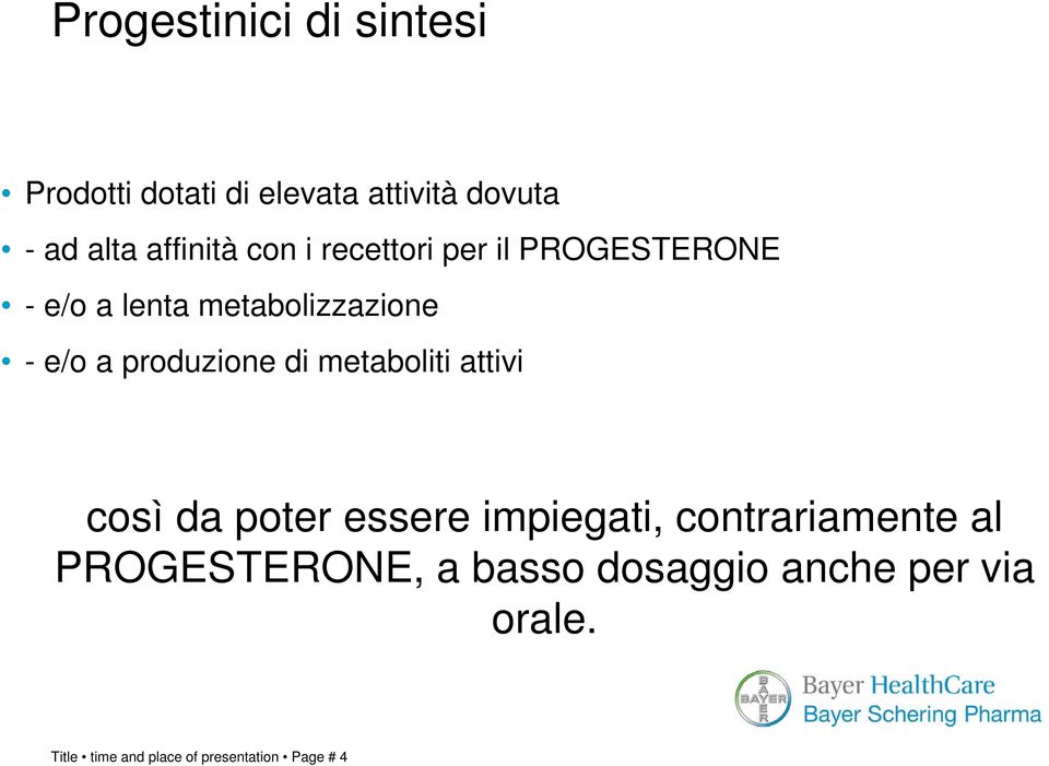 produzione di metaboliti attivi così da poter essere impiegati, contrariamente al