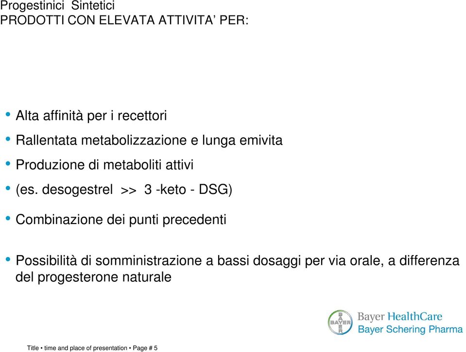 desogestrel >> 3 -keto - DSG) Combinazione dei punti precedenti Possibilità di