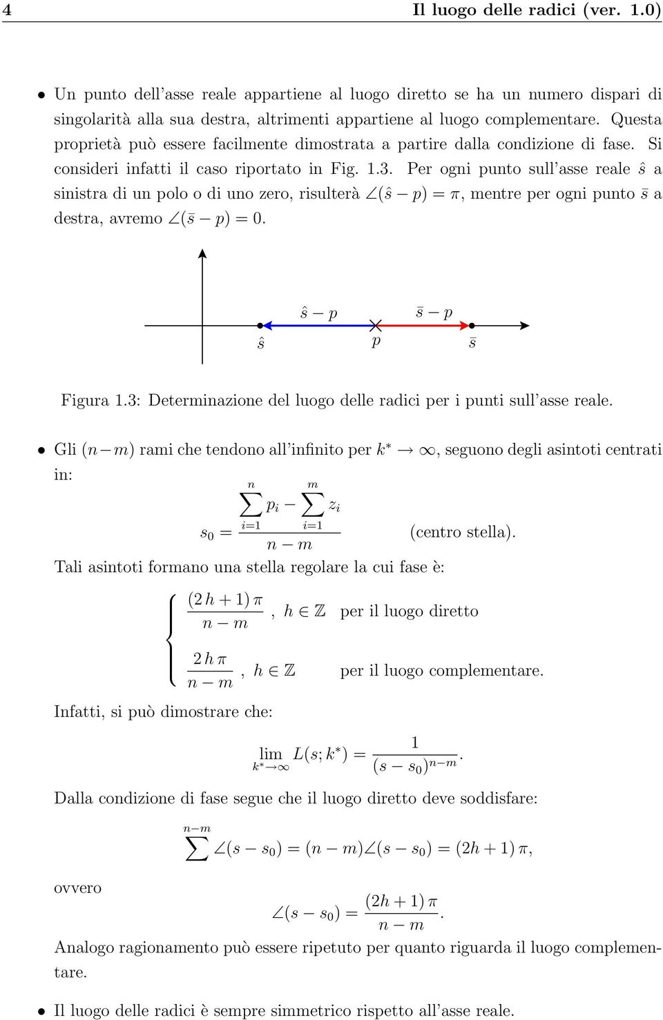 Per ogni punto sull asse reale ŝ a sinistra di un polo o di uno zero, risulterà (ŝ p) = π, mentre per ogni punto s a destra, avremo ( s p) = 0. ŝ ŝ p p s p s Figura 1.