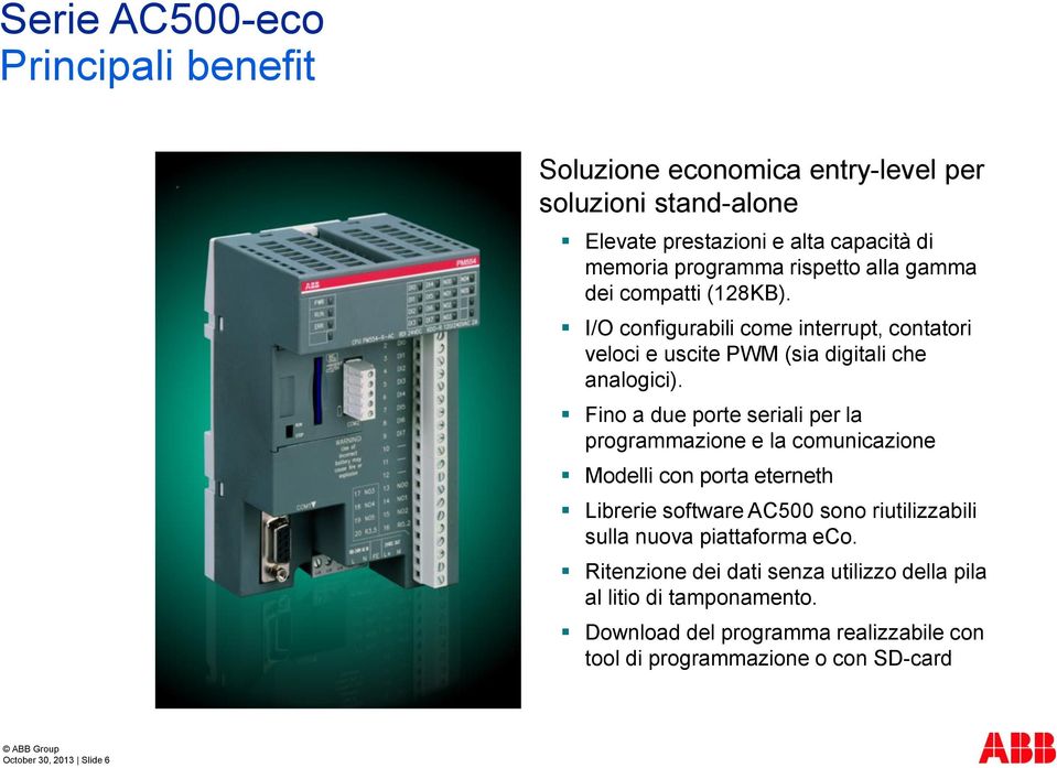 Fino a due porte seriali per la programmazione e la comunicazione Modelli con porta eterneth Librerie software AC500 sono riutilizzabili sulla nuova