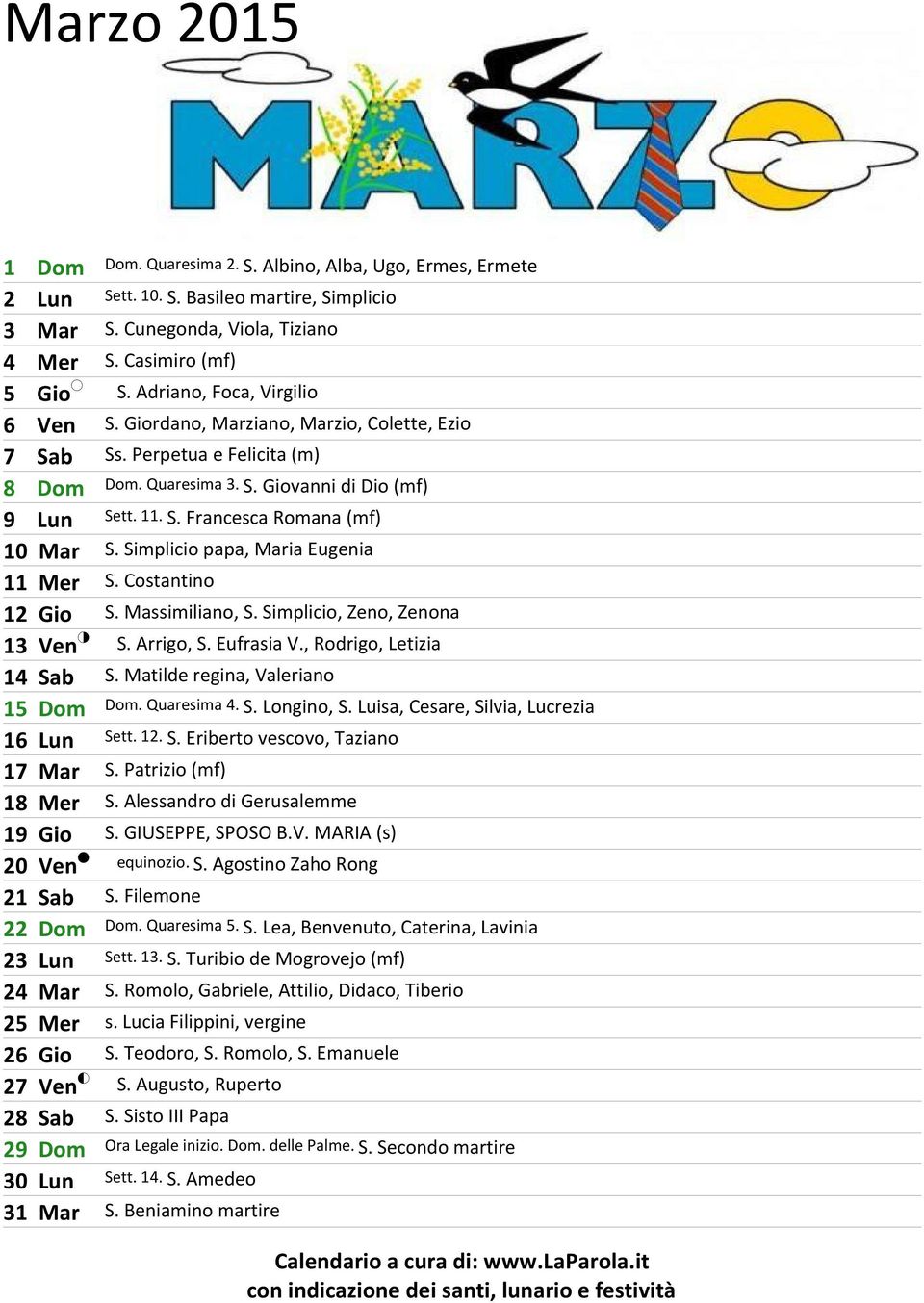 Simplicio papa, Maria Eugenia 11 Mer S. Costantino 12 Gio S. Massimiliano, S. Simplicio, Zeno, Zenona 13 Ven S. Arrigo, S. Eufrasia V., Rodrigo, Letizia 14 Sab S. Matilde regina, Valeriano 15 Dom Dom.