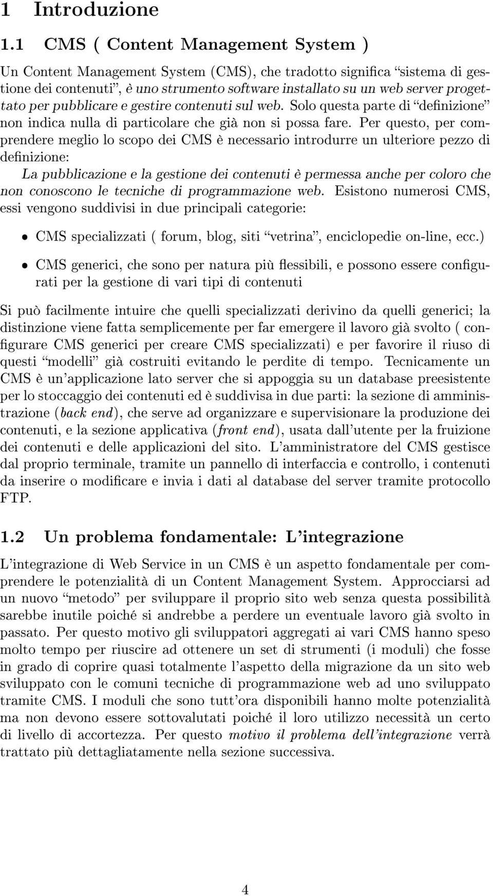 pubblicare e gestire contenuti sul web. Solo questa parte di denizione non indica nulla di particolare che già non si possa fare.