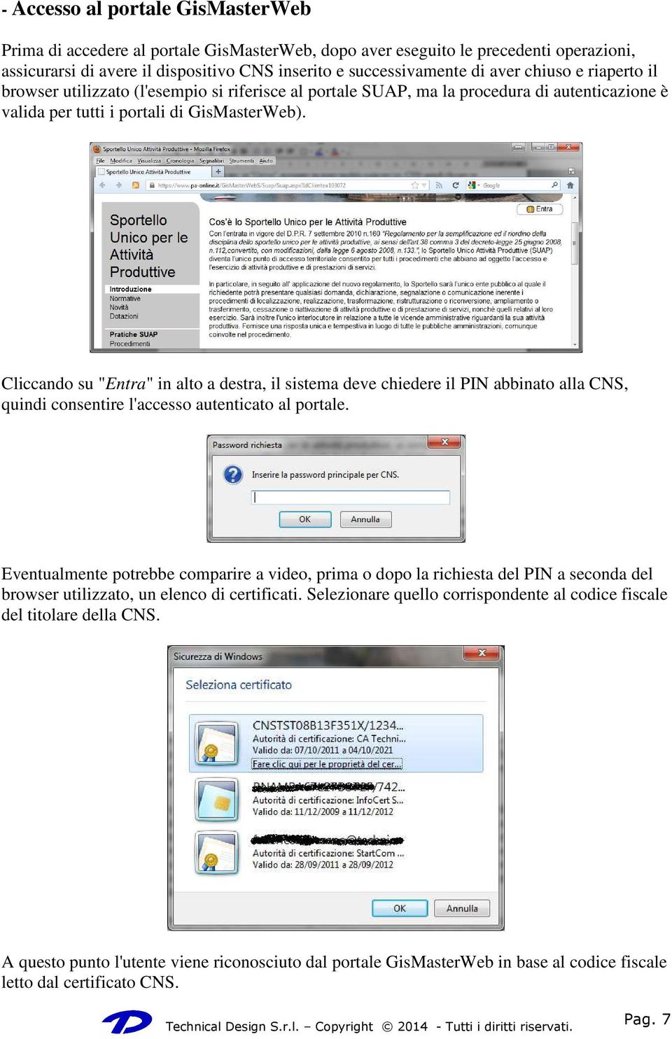 Cliccando su "Entra" in alto a destra, il sistema deve chiedere il PIN abbinato alla CNS, quindi consentire l'accesso autenticato al portale.