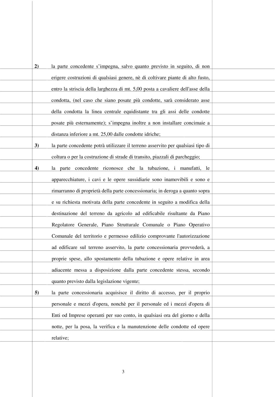 esternamente); s impegna inoltre a non installare concimaie a distanza inferiore a mt.