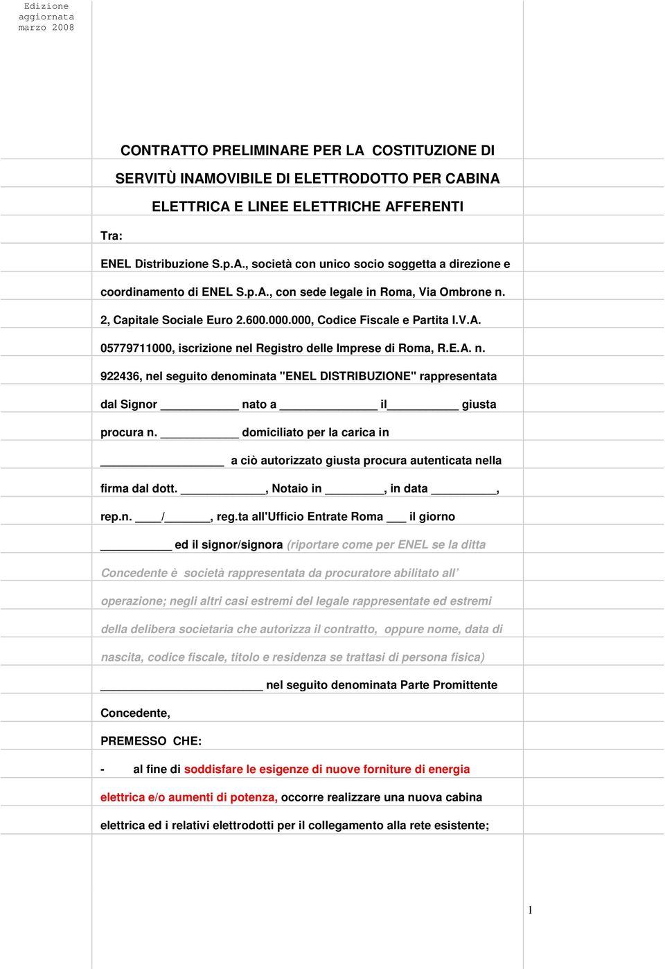 domiciliato per la carica in a ciò autorizzato giusta procura autenticata nella firma dal dott., Notaio in, in data, rep.n. /, reg.