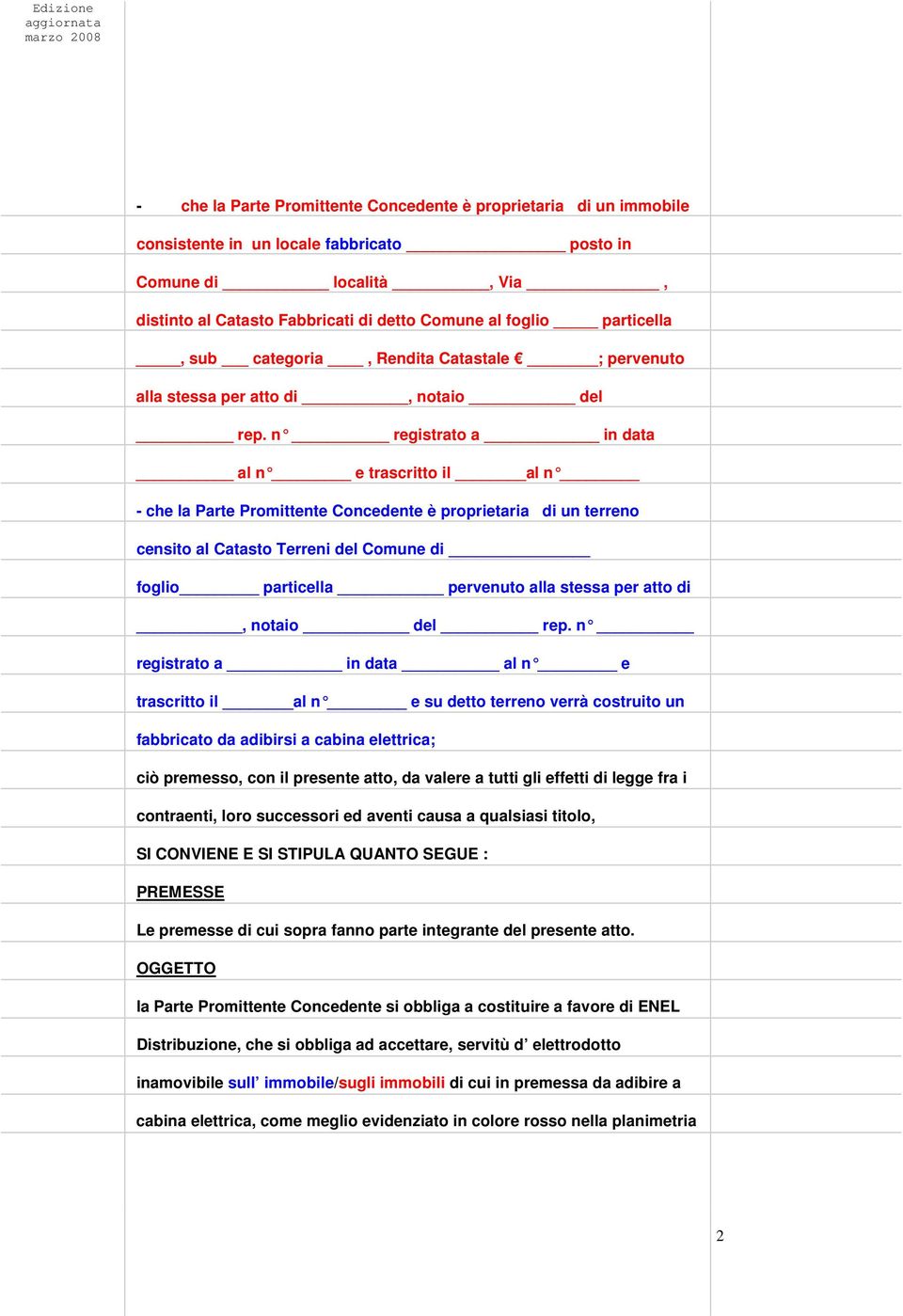 n registrato a in data al n e trascritto il al n - che la Parte Promittente Concedente è proprietaria di un terreno censito al Catasto Terreni del Comune di foglio particella pervenuto alla stessa