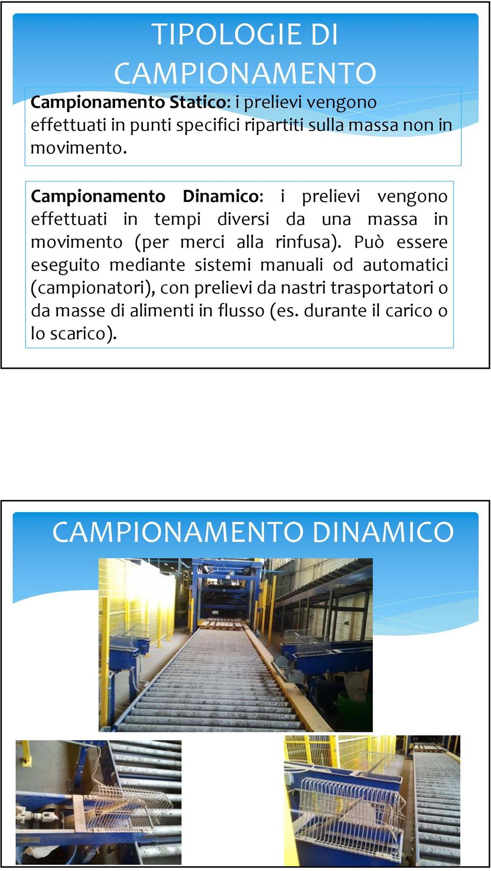 Campionamento Dinamico: i prelievi vengono effettuati in tempi diversi da una massa in movimento (per merci alla