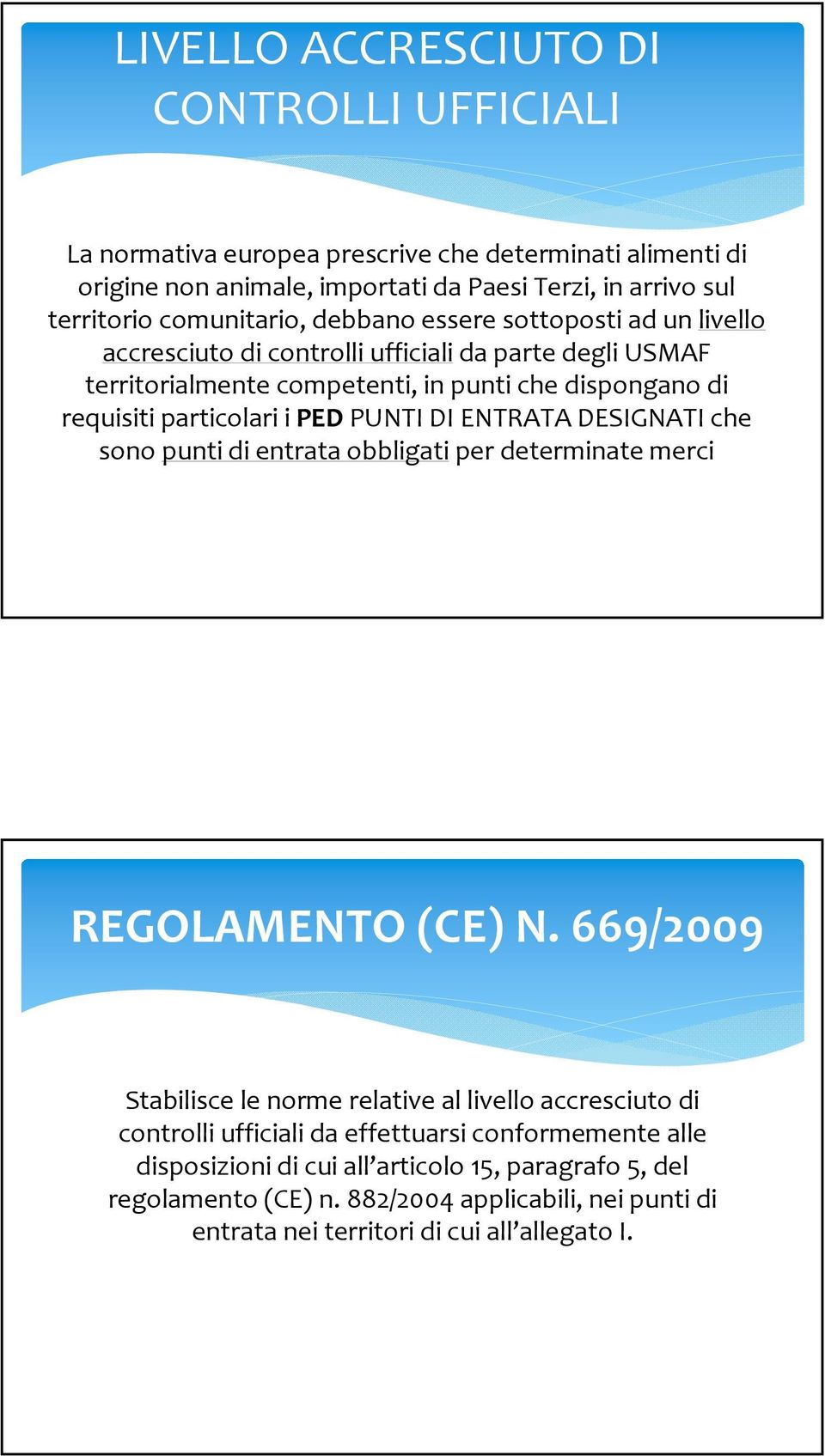 particolari i PED PUNTI DI ENTRATA DESIGNATI che sono punti di entrata obbligati per determinate merci REGOLAMENTO (CE) N.