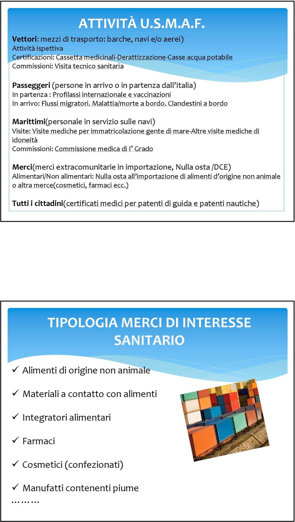 (persone in arrivo o in partenza dall Italia) In partenza : Profilassi internazionale e vaccinazioni In arrivo: Flussi migratori. Malattia/morte a bordo.