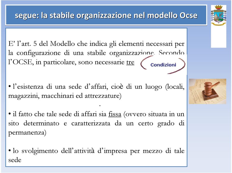 Secondo l OCSE, in particolare, sono necessarie tre l esistenza di una sede d affari, cioè di un luogo (locali, magazzini,