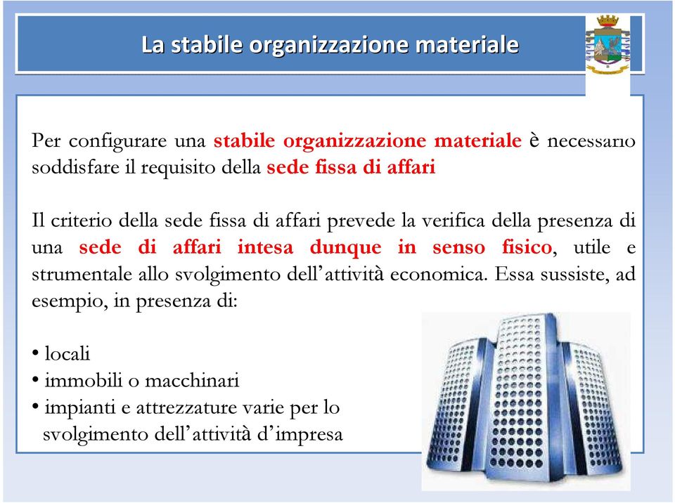 di affari intesa dunque in senso fisico, utile e strumentale allo svolgimento dell attività economica.