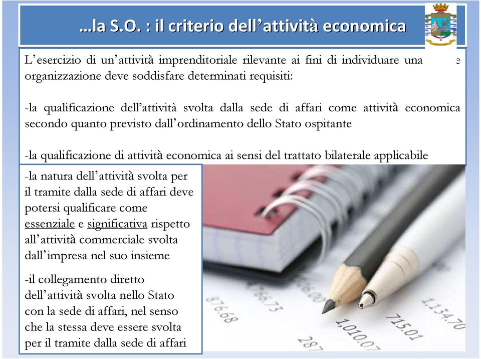 qualificazione dell attività svolta dalla sede di affari come attività economica secondo quanto previsto dall ordinamento dello Stato ospitante -la qualificazione di attività economica ai sensi