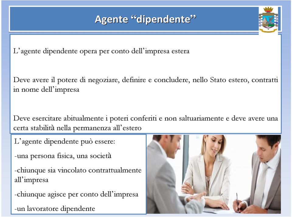 saltuariamente e deve avere una certa stabilità nella permanenza all estero L agente dipendente può essere: -una persona