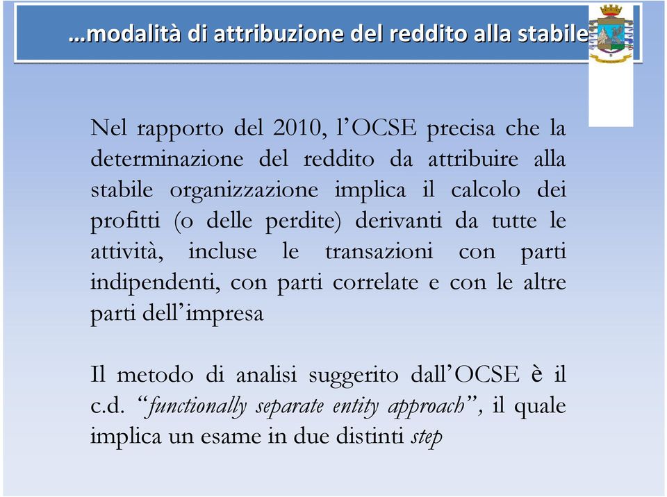 le attività, incluse le transazioni con parti indipendenti, con parti correlate e con le altre parti dell impresa Il