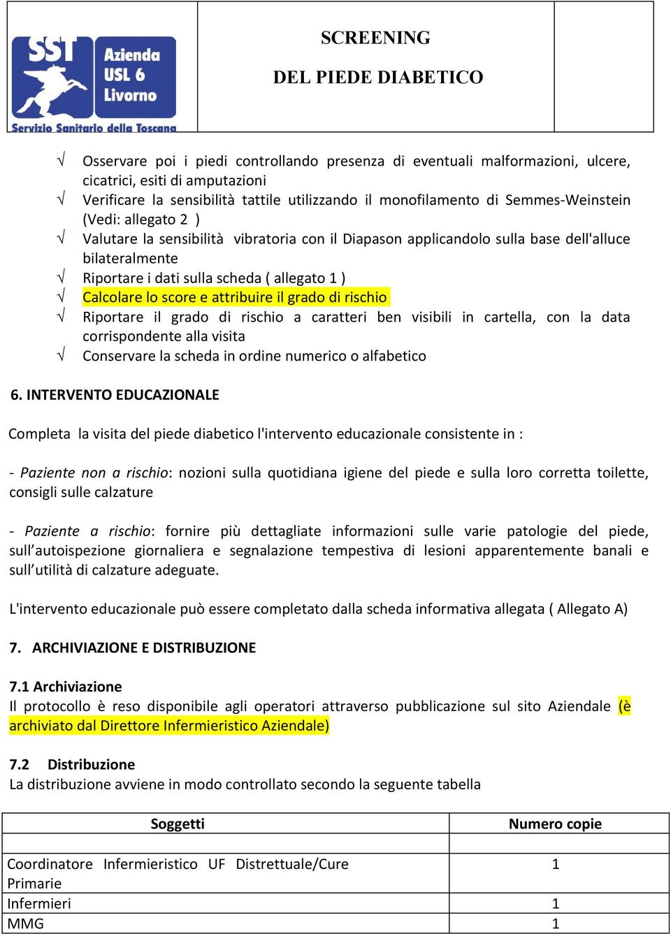 il grado di rischio Riportare il grado di rischio a caratteri ben visibili in cartella, con la data corrispondente alla visita Conservare la scheda in ordine numerico o alfabetico 6.