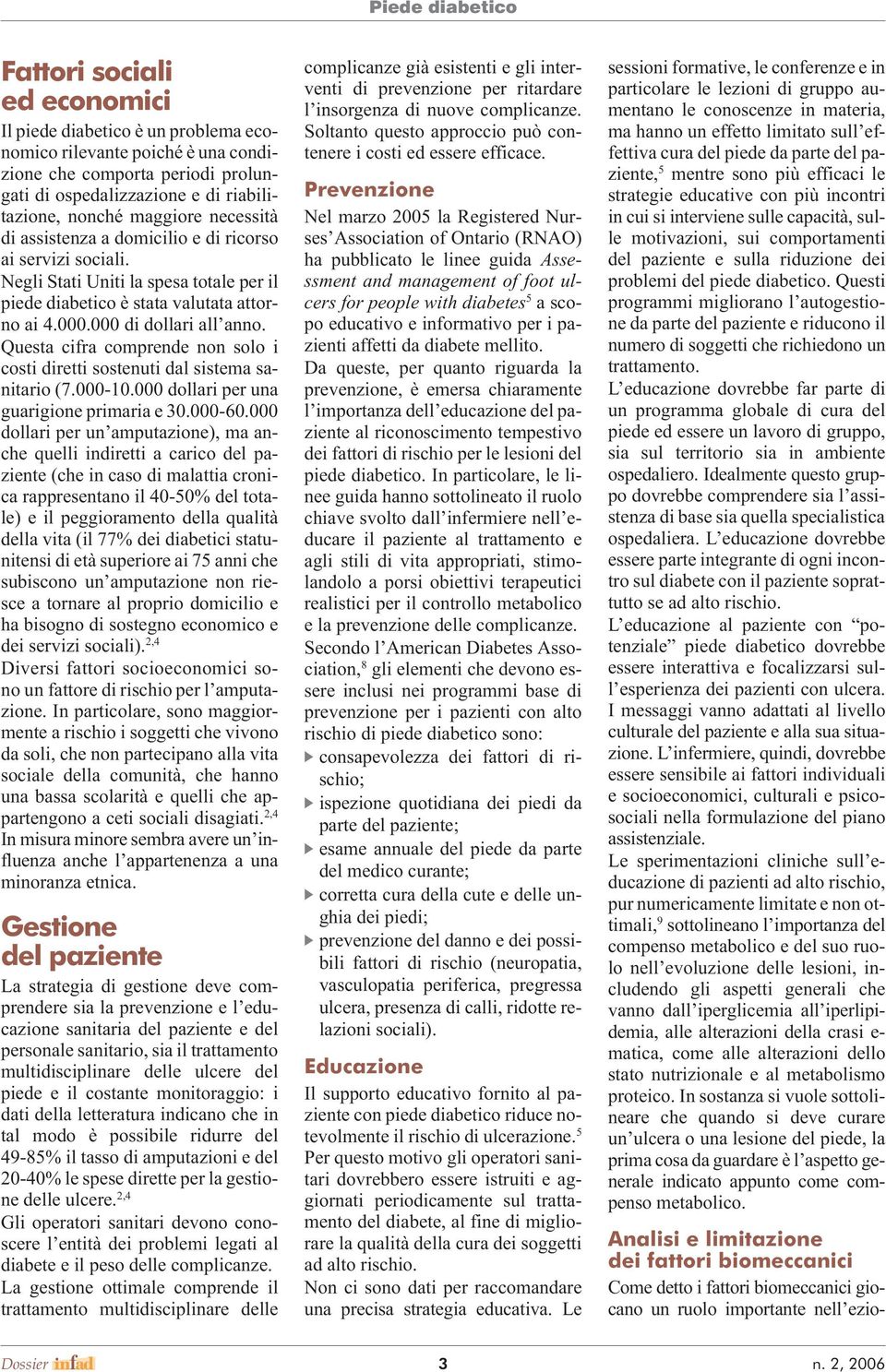 Questa cifra comprende non solo i costi diretti sostenuti dal sistema sanitario (7.000-10.000 dollari per una guarigione primaria e 30.000-60.