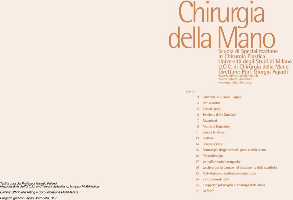 di Chirurgia della Mano, Gruppo MultiMedica Editing: Ufficio Marketing e Comunicazione MultiMedica Progetto grafico: Filippo Bolzonella, BLZ pagina 3 4 5 6 7 8 11 13 14 15 16 17 20 22 24 25 27