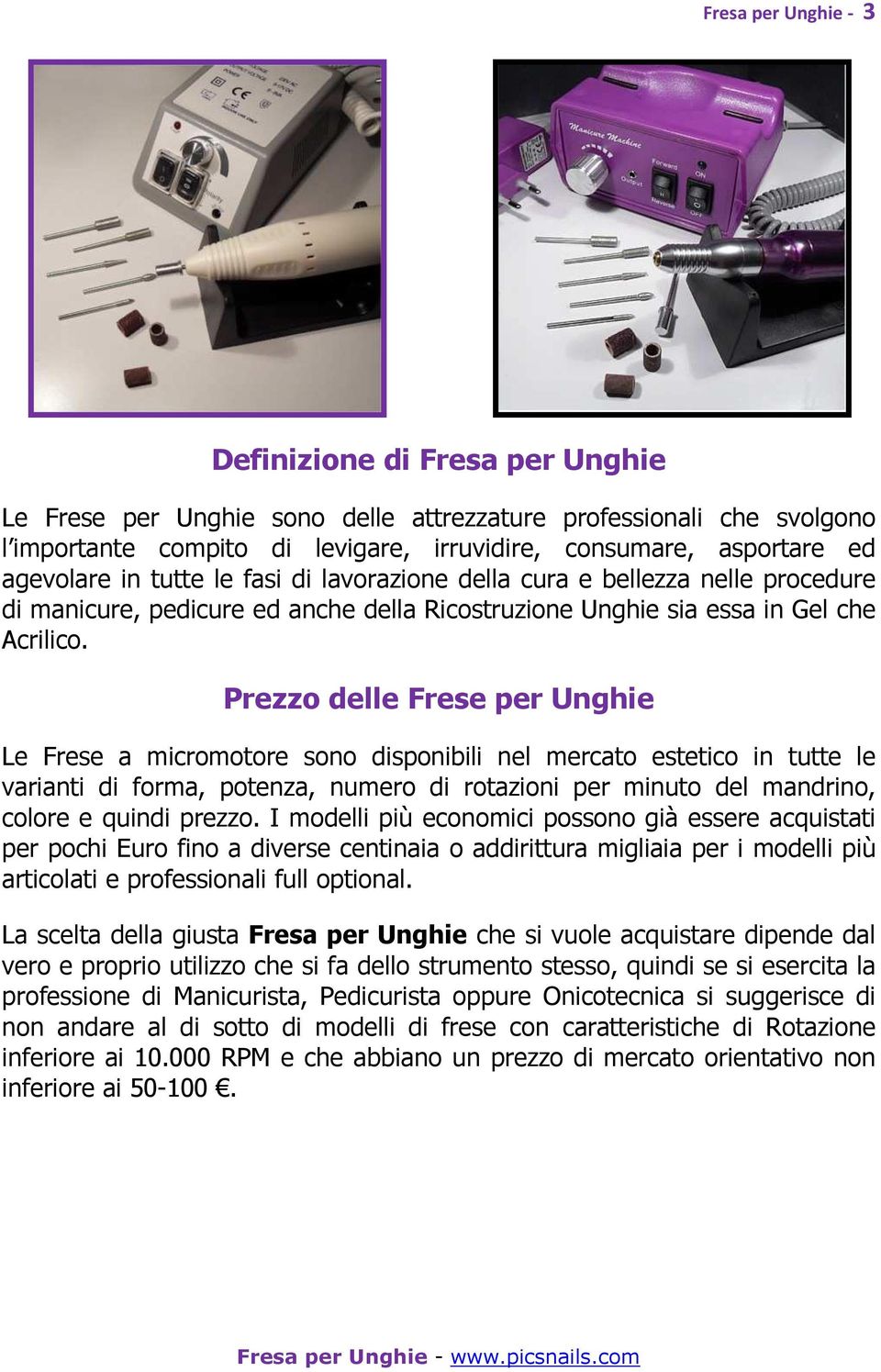 Prezzo delle Frese per Unghie Le Frese a micromotore sono disponibili nel mercato estetico in tutte le varianti di forma, potenza, numero di rotazioni per minuto del mandrino, colore e quindi prezzo.