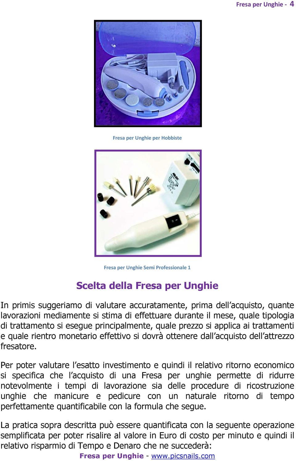 dovrà ottenere dall acquisto dell attrezzo fresatore.