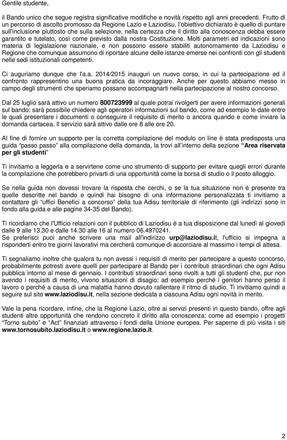 conoscenza debba essere garantito e tutelato, così come previsto dalla nostra Costituzione.