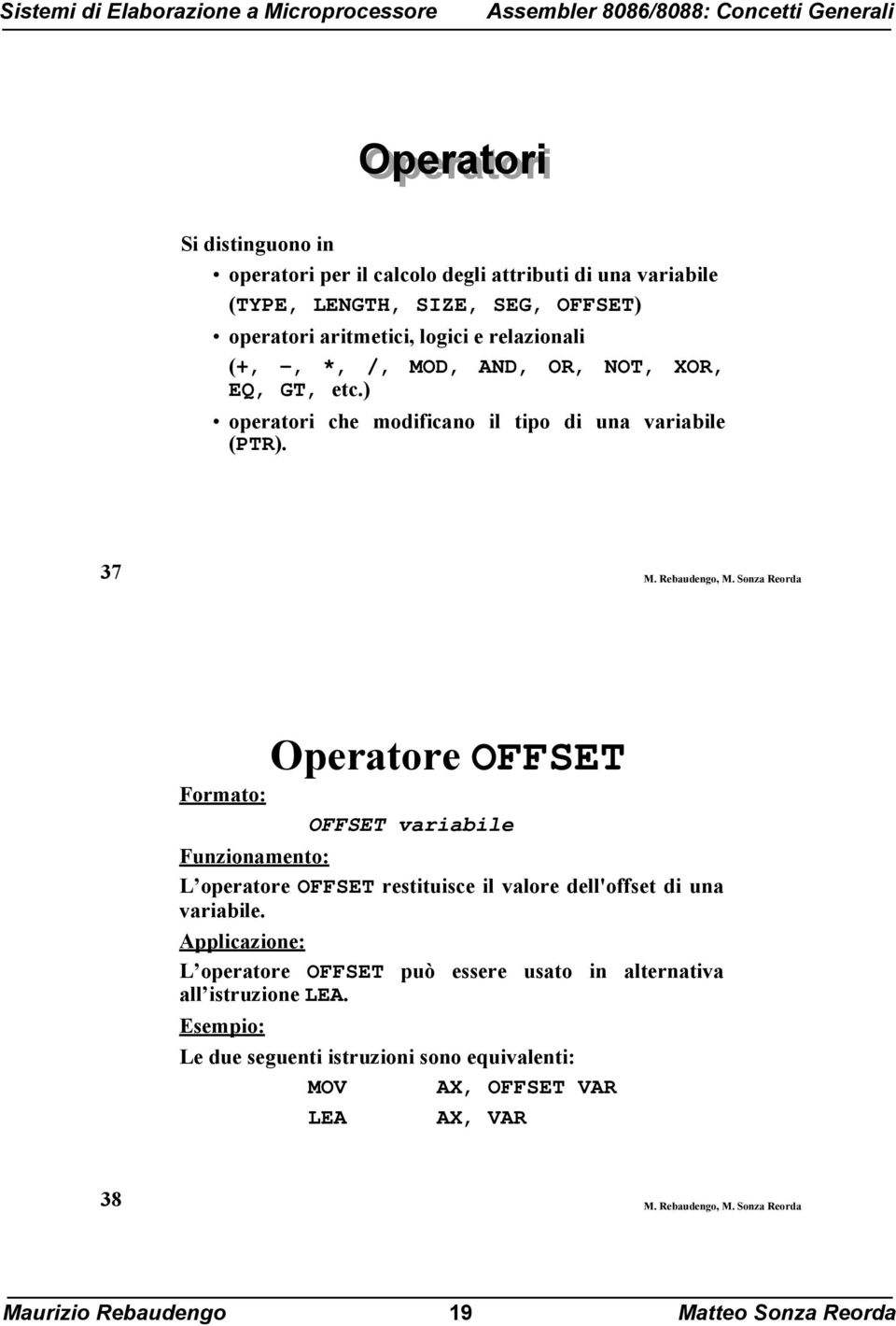 Sonza Reorda Operatore OFFSET Formato: OFFSET variabile Funzionamento: L operatore OFFSET restituisce il valore dell'offset di una variabile.