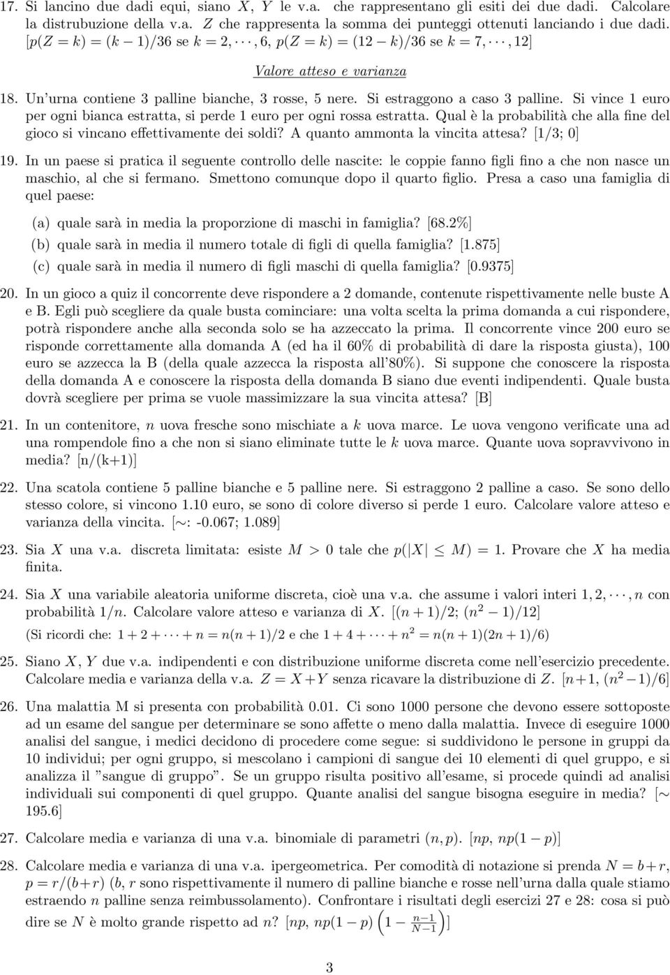 Si vince 1 euro per ogni bianca estratta, si perde 1 euro per ogni rossa estratta. Qual è la probabilità che alla fine del gioco si vincano effettivamente dei soldi?