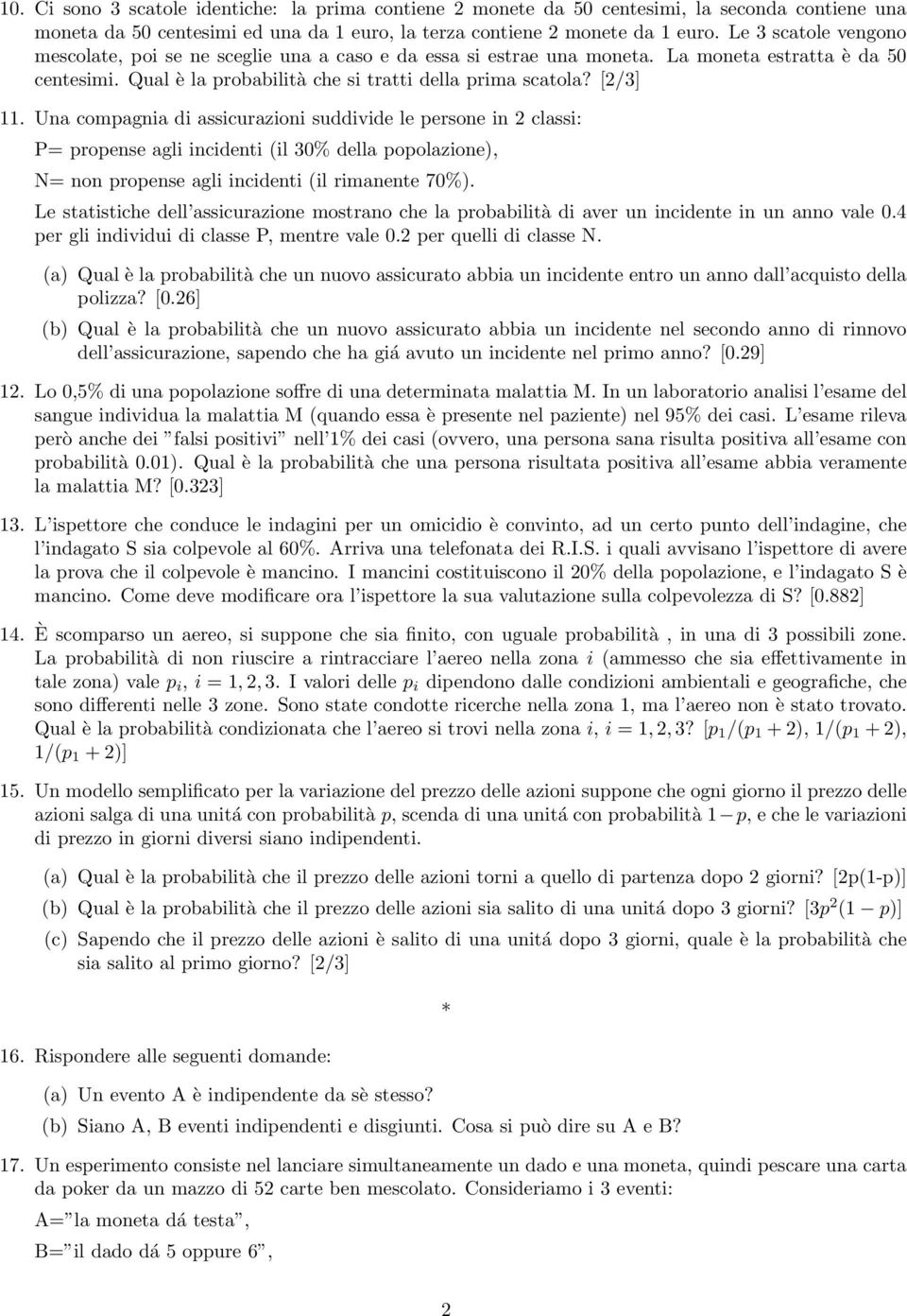 Una compagnia di assicurazioni suddivide le persone in 2 classi: P= propense agli incidenti (il 30% della popolazione), N= non propense agli incidenti (il rimanente 70%).