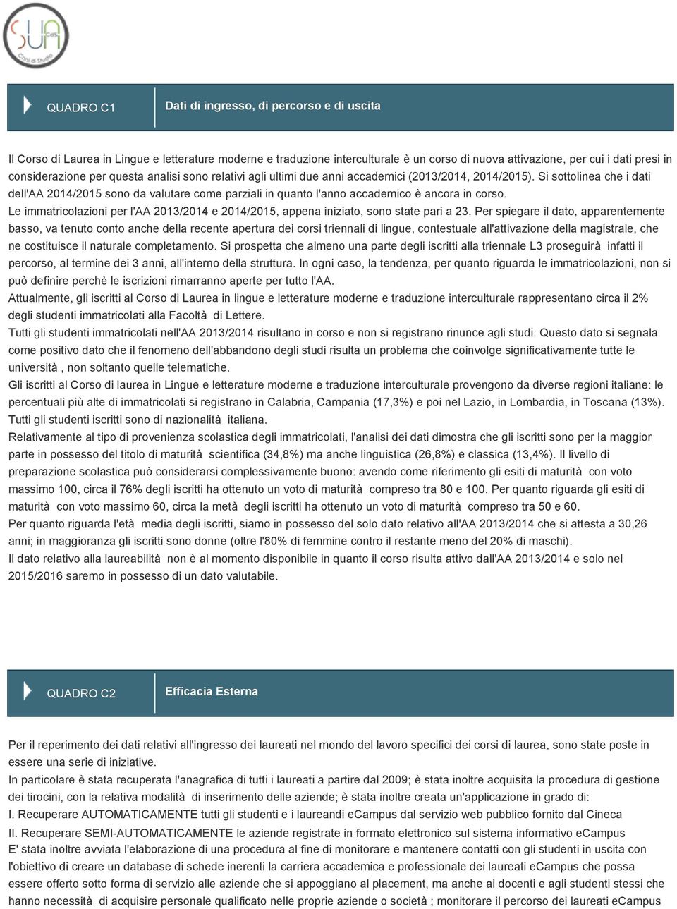 Si sottolinea che i dati dell'aa 2014/2015 sono da valutare come parziali in quanto l'anno accademico è ancora in corso.