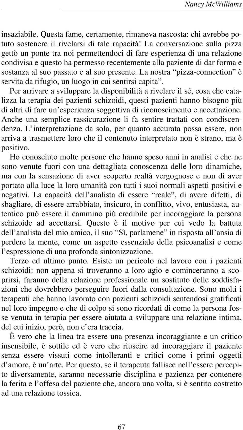 e al suo presente. La nostra pizza-connection è servita da rifugio, un luogo in cui sentirsi capita.