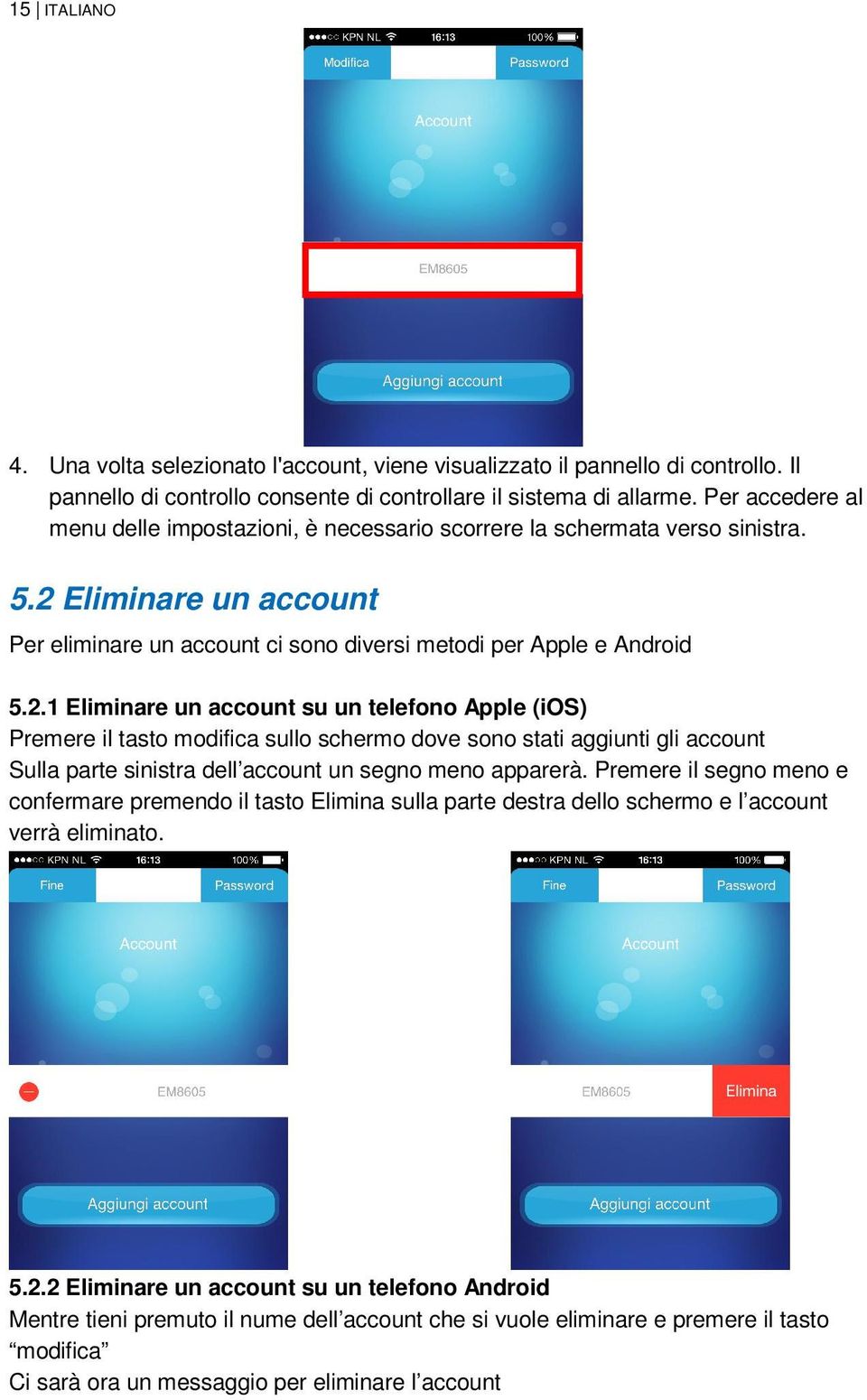 Eliminare un account Per eliminare un account ci sono diversi metodi per Apple e Android 5.2.