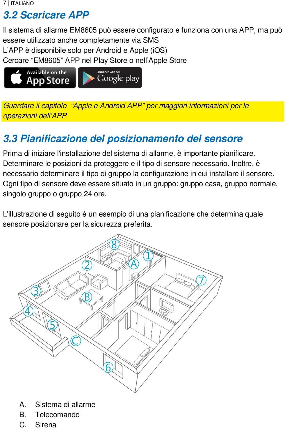 Cercare EM8605 APP nel Play Store o nell Apple Store Guardare il capitolo Apple e Android APP per maggiori informazioni per le operazioni dell APP 3.