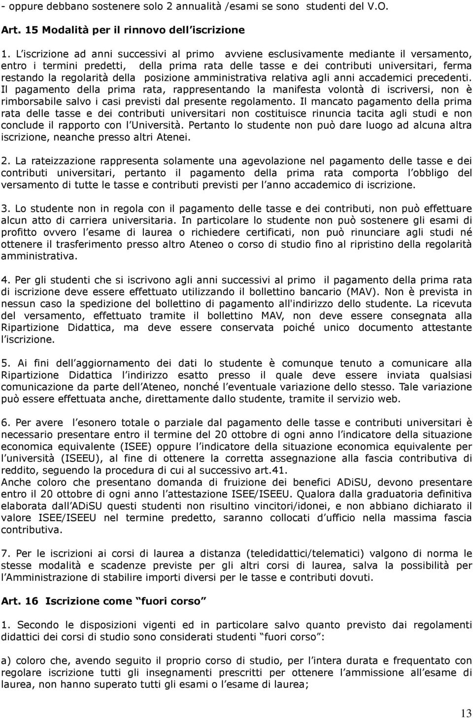 regolarità della posizione amministrativa relativa agli anni accademici precedenti.