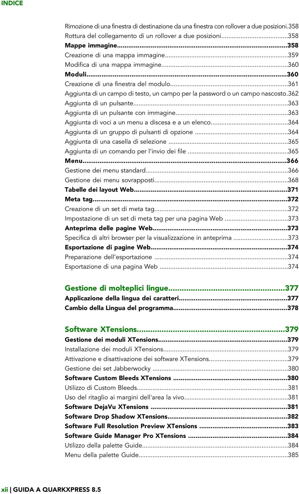 ..361 Aggiunta di un campo di testo, un campo per la password o un campo nascosto.362 Aggiunta di un pulsante...363 Aggiunta di un pulsante con immagine.