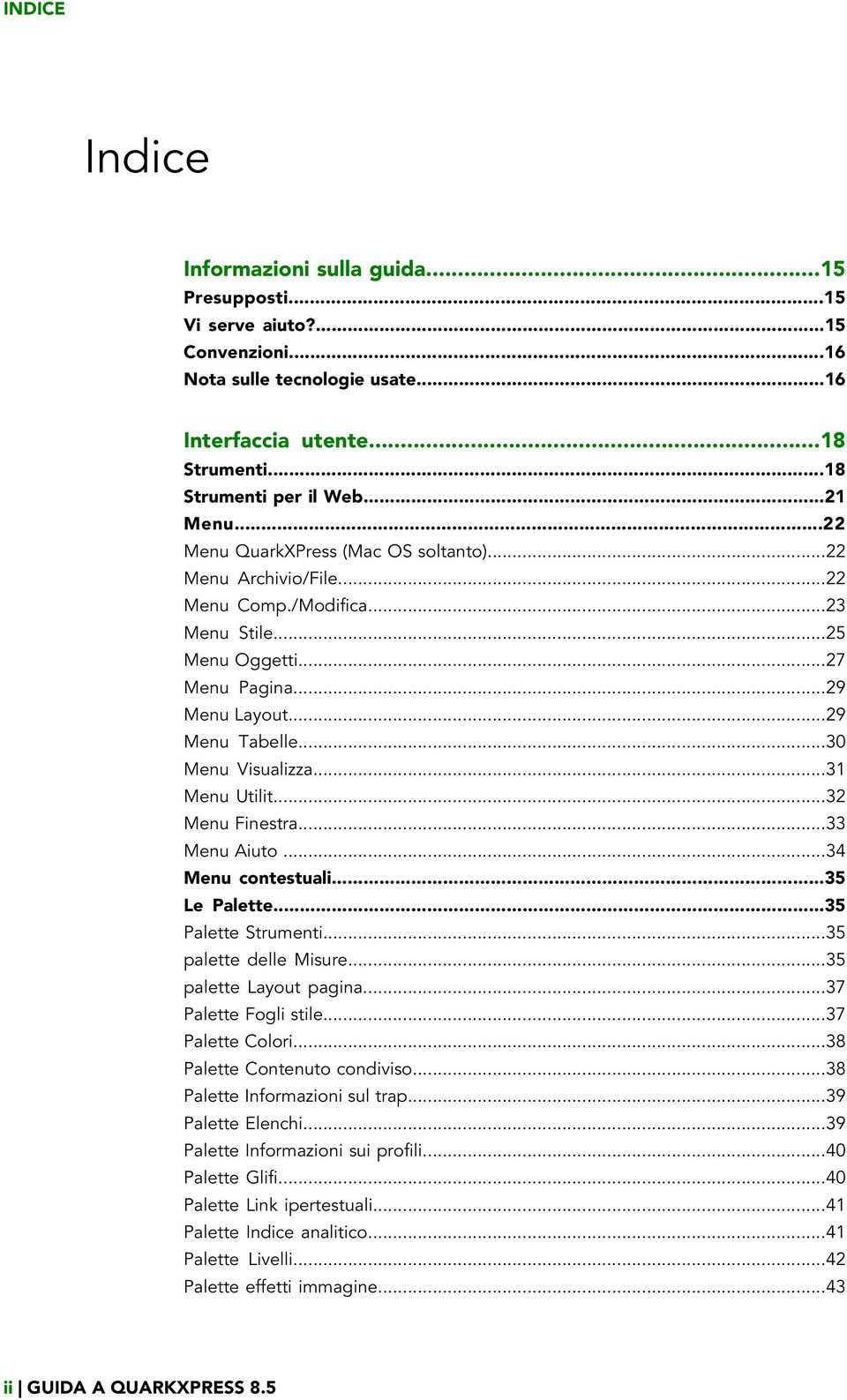 ..31 Menu Utilit...32 Menu Finestra...33 Menu Aiuto...34 Menu contestuali...35 Le Palette...35 Palette Strumenti...35 palette delle Misure...35 palette Layout pagina...37 Palette Fogli stile.