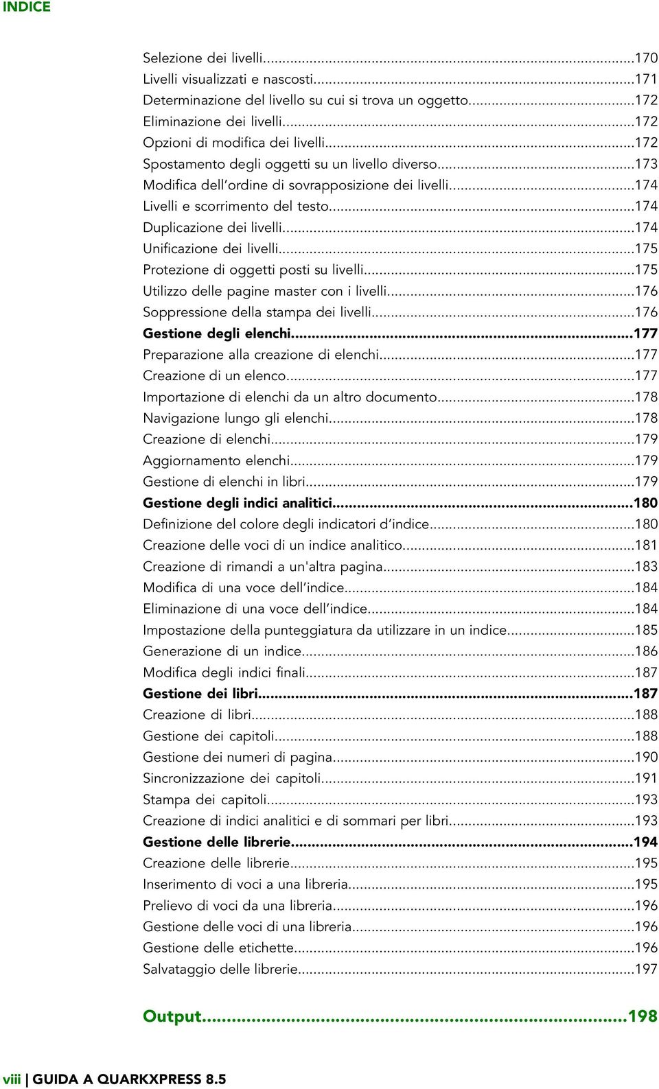 ..174 Unificazione dei livelli...175 Protezione di oggetti posti su livelli...175 Utilizzo delle pagine master con i livelli...176 Soppressione della stampa dei livelli...176 Gestione degli elenchi.