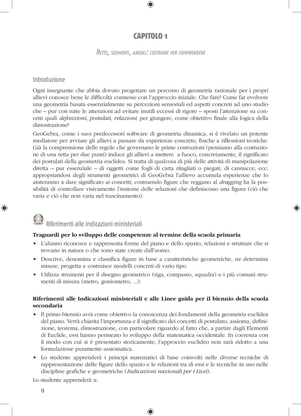 Come far evolvere una geometria basata essenzialmente su percezioni sensoriali ed aspetti concreti ad uno studio che pur con tutte le attenzioni ad evitare inutili eccessi di rigore sposti l