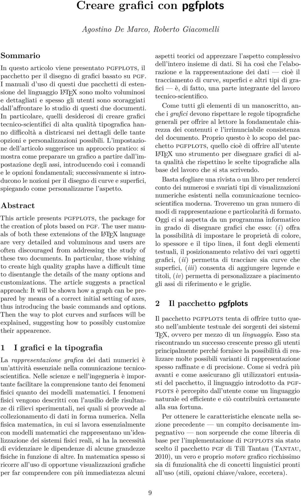 In particolare, quelli desiderosi di creare grafici tecnico-scientifici di alta qualità tipografica hanno difficoltà a districarsi nei dettagli delle tante opzioni e personalizzazioni possibili.