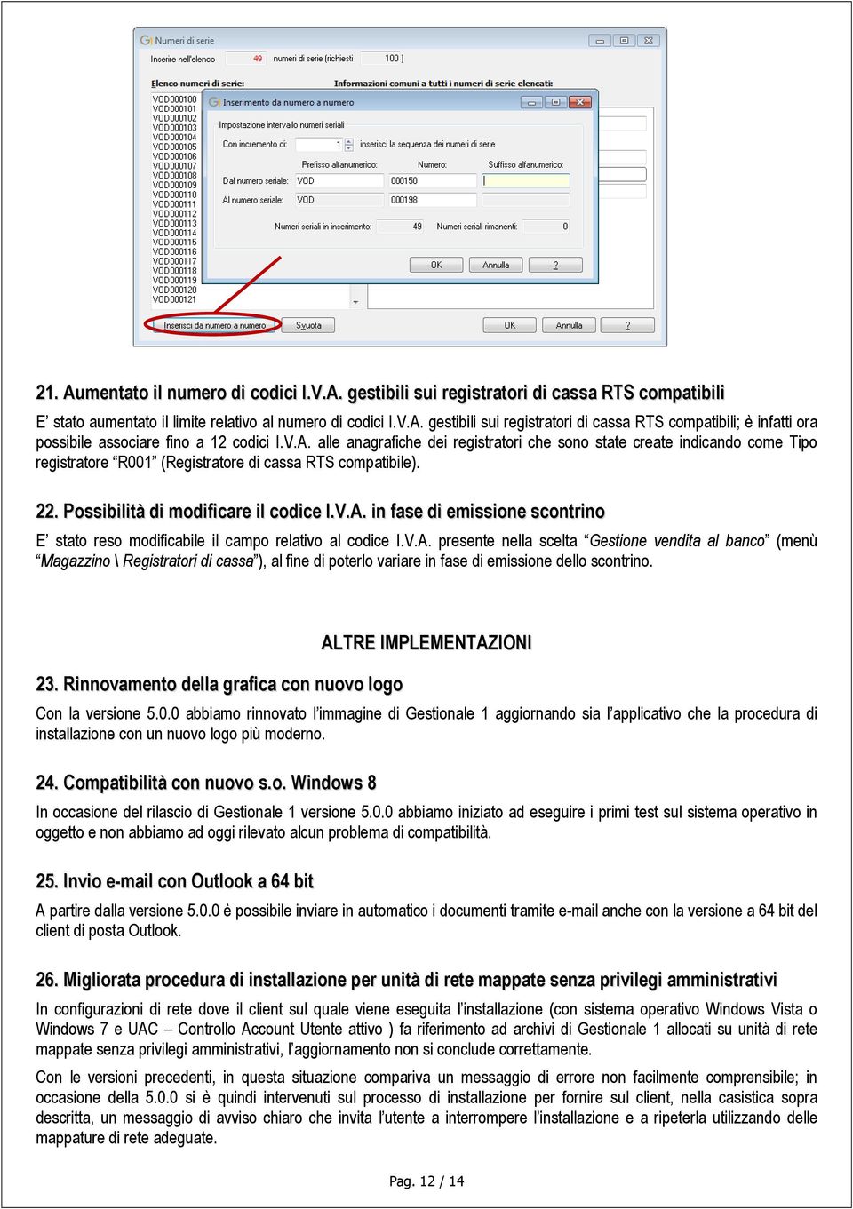 V.A. presente nella scelta Gestione vendita al banco (menù Magazzino \ Registratori di cassa ), al fine di poterlo variare in fase di emissione dello scontrino. 23.