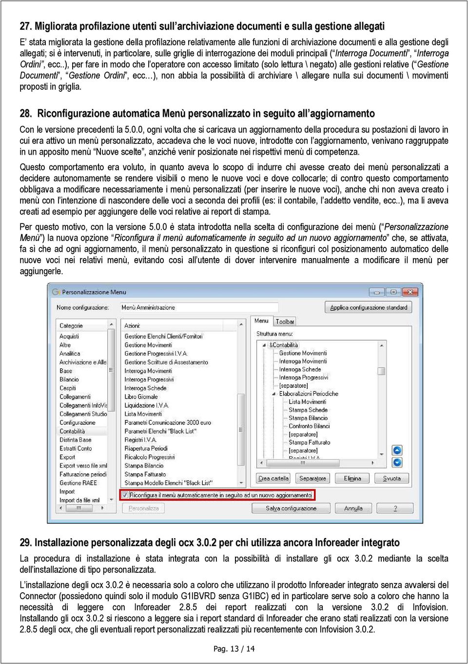 .), per fare in modo che l operatore con accesso limitato (solo lettura \ negato) alle gestioni relative ( Gestione Documenti, Gestione Ordini, ecc ), non abbia la possibilità di archiviare \