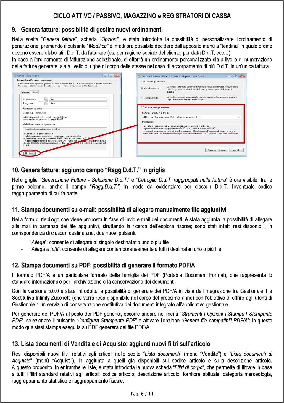 pulsante Modifica è infatti ora possibile decidere dall apposito menù a tendina in quale ordine devono essere elaborati i D.d.T. da fatturare (es: per ragione sociale del cliente, per data D.d.T, ecc ).