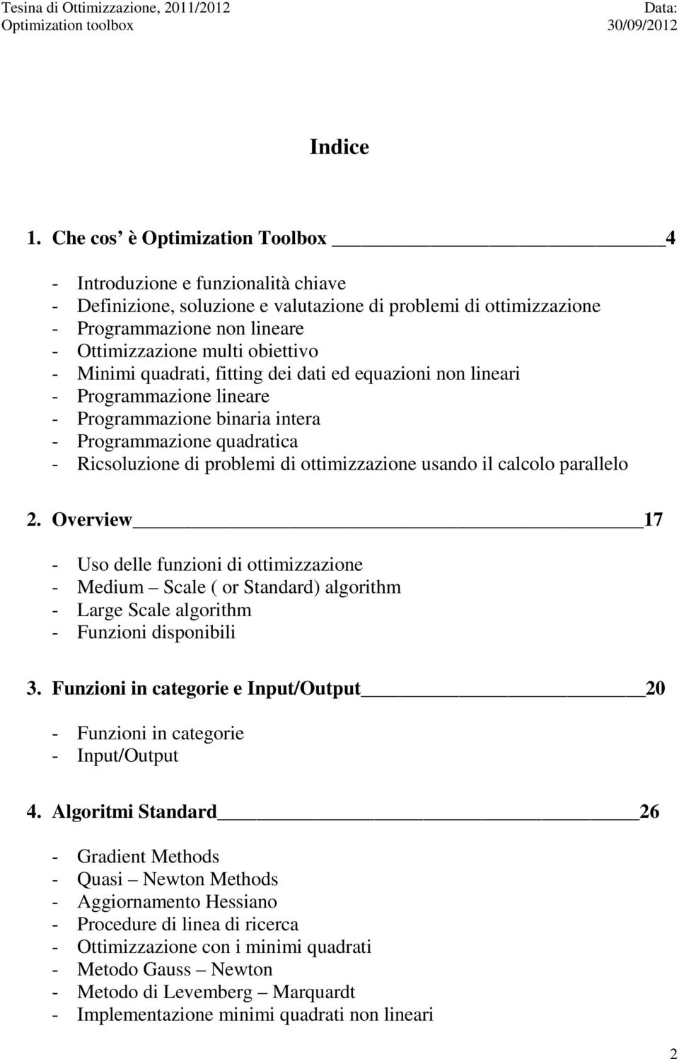 obiettivo - Minimi quadrati, fitting dei dati ed equazioni non lineari - Programmazione lineare - Programmazione binaria intera - Programmazione quadratica - Ricsoluzione di problemi di