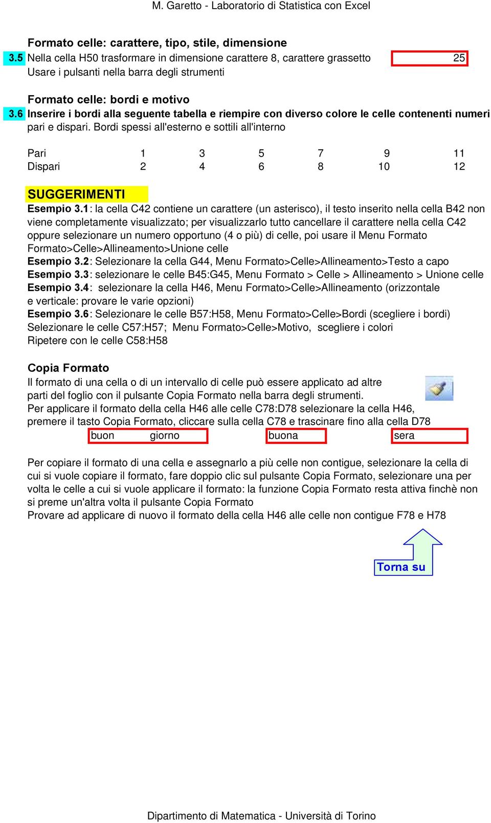 6 Inserire i bordi alla seguente tabella e riempire con diverso colore le celle contenenti numeri pari e dispari.