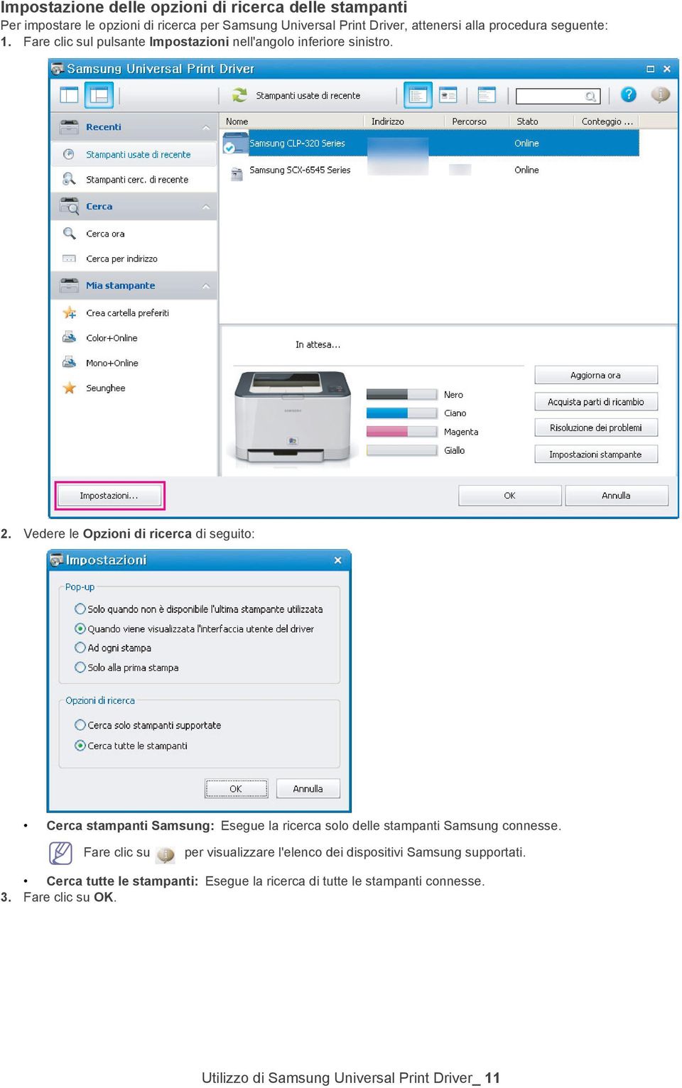 Vedere le Opzioni di ricerca di seguito: Cerca stampanti Samsung: Esegue la ricerca solo delle stampanti Samsung connesse.