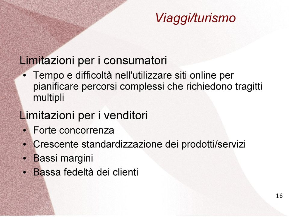 richiedono tragitti multipli Limitazioni per i venditori Forte concorrenza