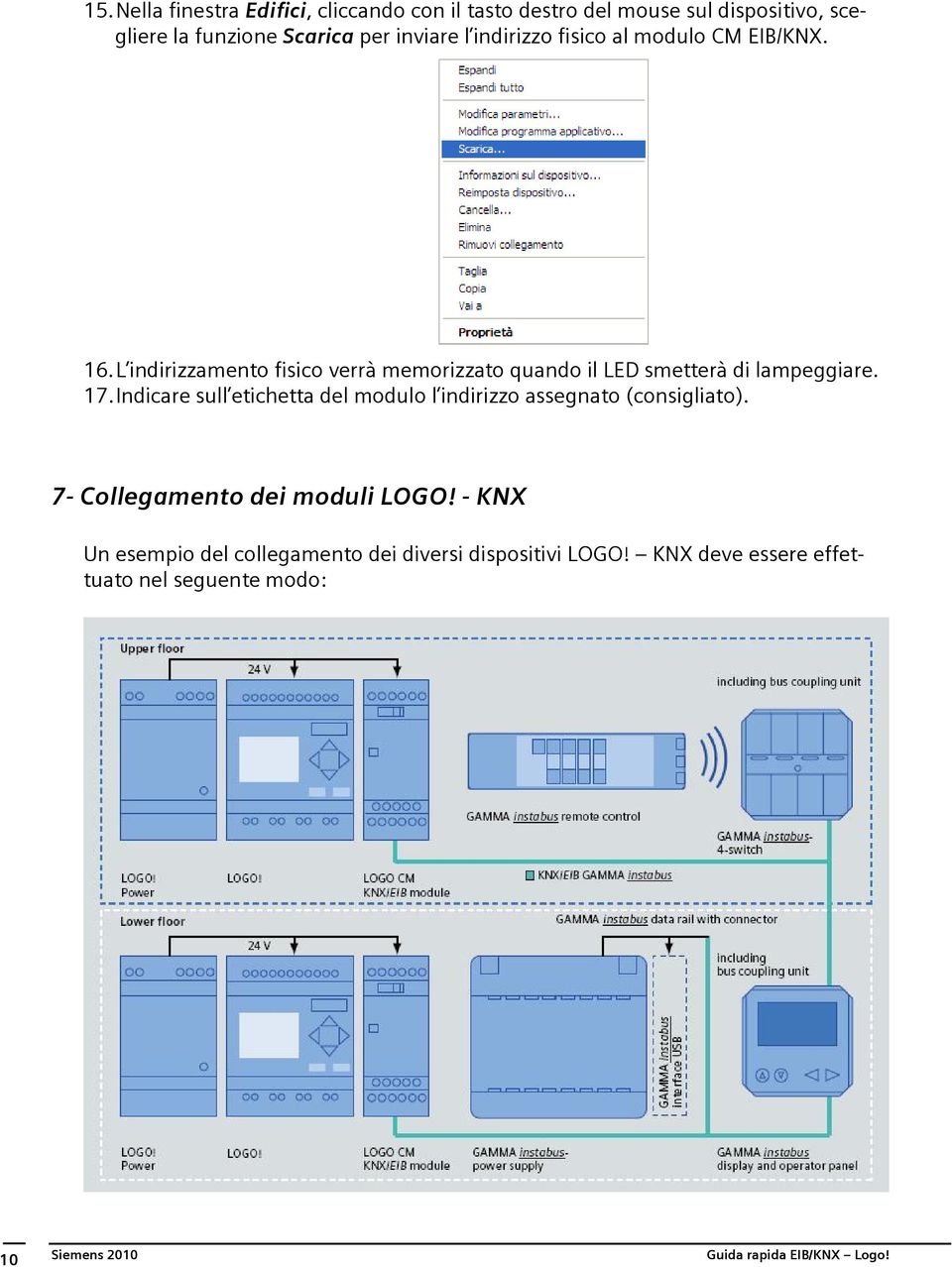 Indicare sull etichetta del modulo l indirizzo assegnato (consigliato). 7- Collegamento dei moduli LOGO!