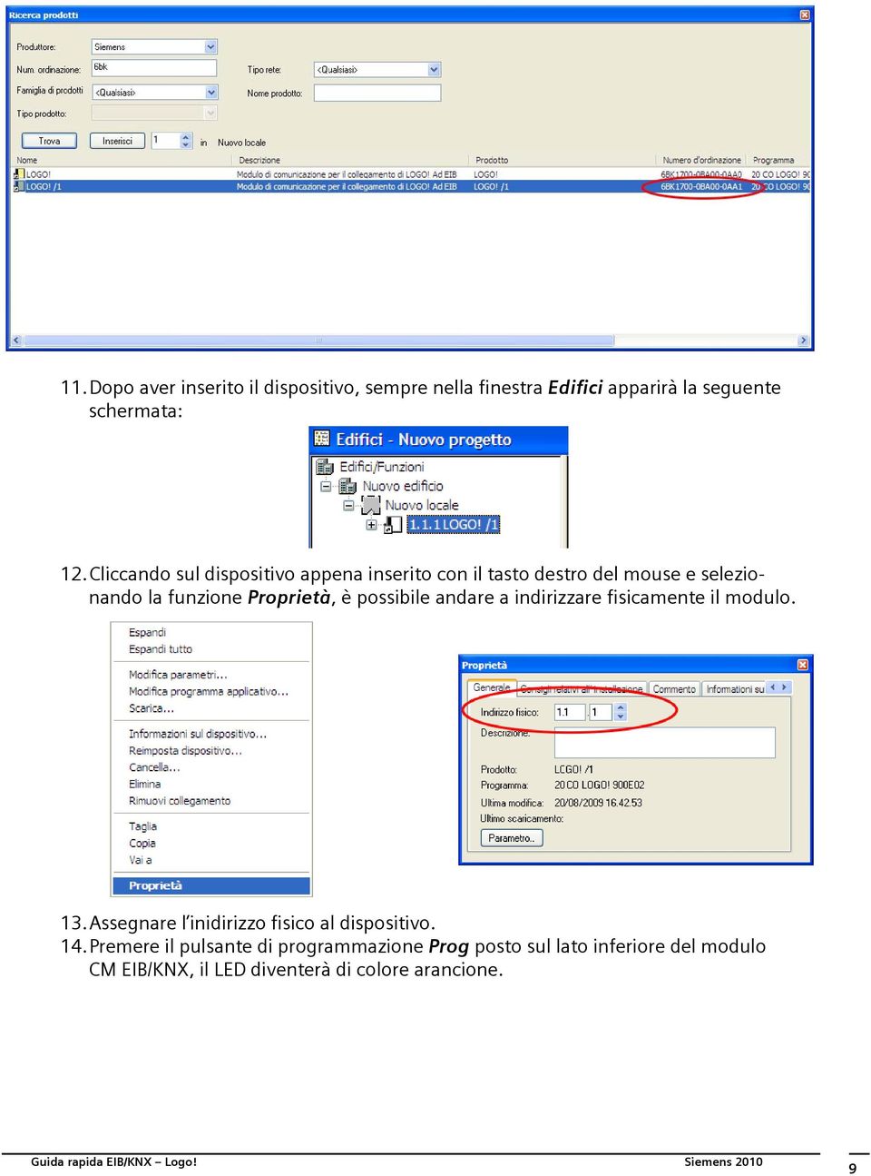 andare a indirizzare fisicamente il modulo. 13. Assegnare l inidirizzo fisico al dispositivo. 14.