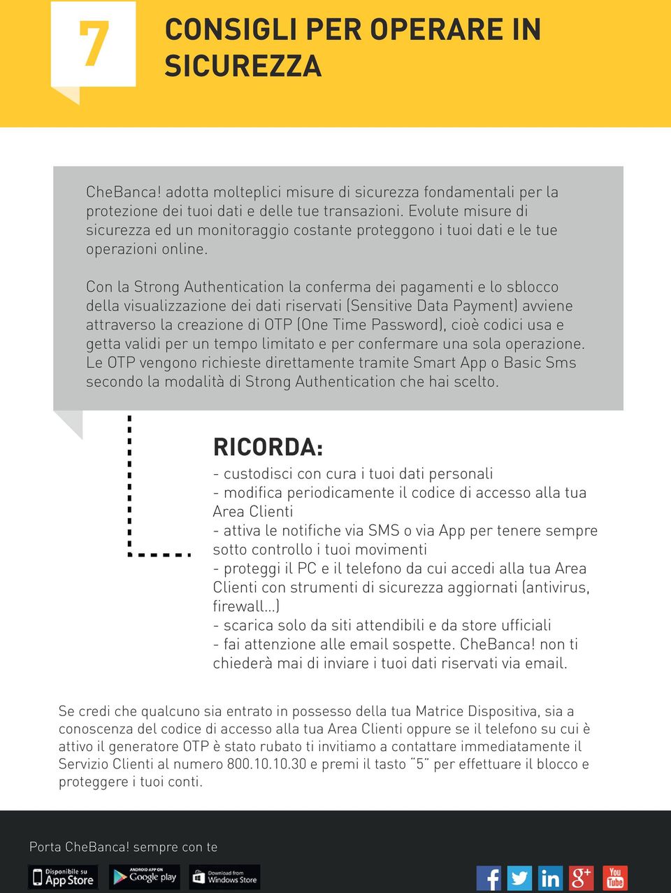 Con la Strong Authentication la conferma dei pagamenti e lo sblocco della visualizzazione dei dati riservati (Sensitive Data Payment) avviene attraverso la creazione di OTP (One Time Password), cioè