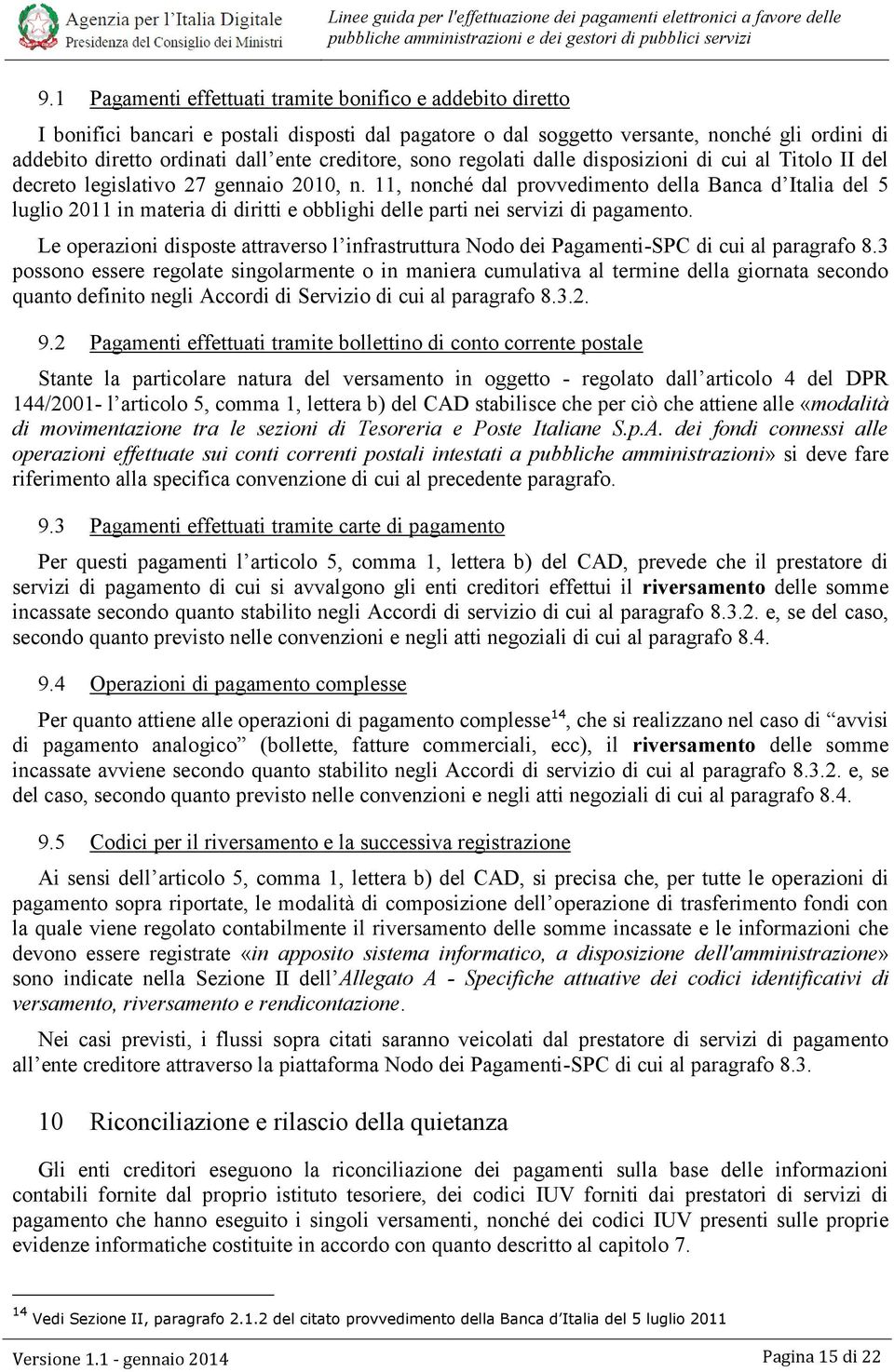 11, nonché dal provvedimento della Banca d Italia del 5 luglio 2011 in materia di diritti e obblighi delle parti nei servizi di pagamento.