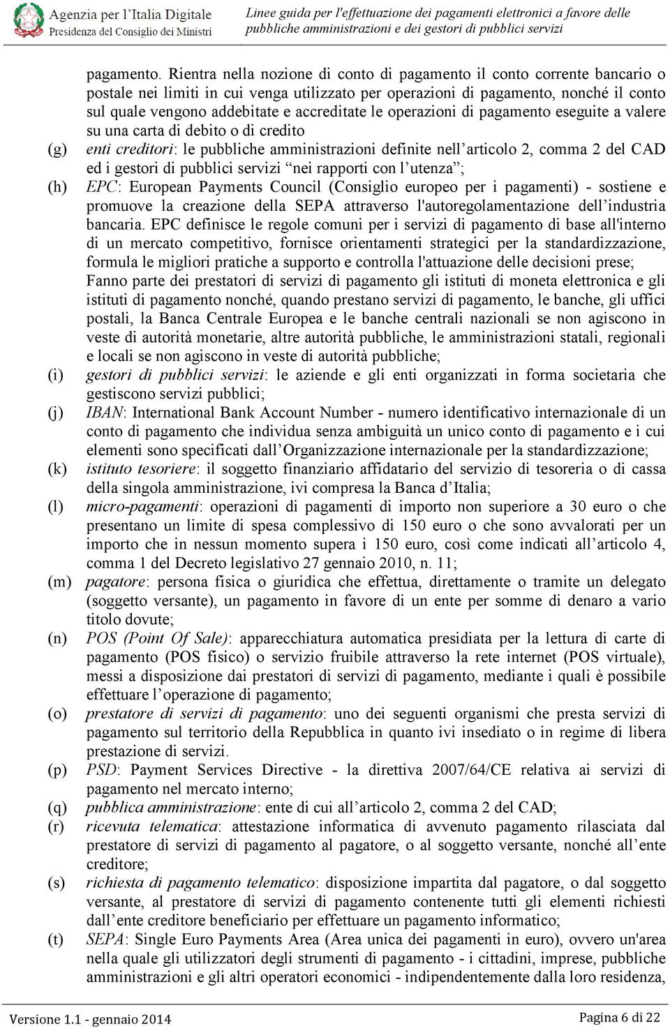 accreditate le operazioni di pagamento eseguite a valere su una carta di debito o di credito enti creditori: le pubbliche amministrazioni definite nell articolo 2, comma 2 del CAD ed i gestori di