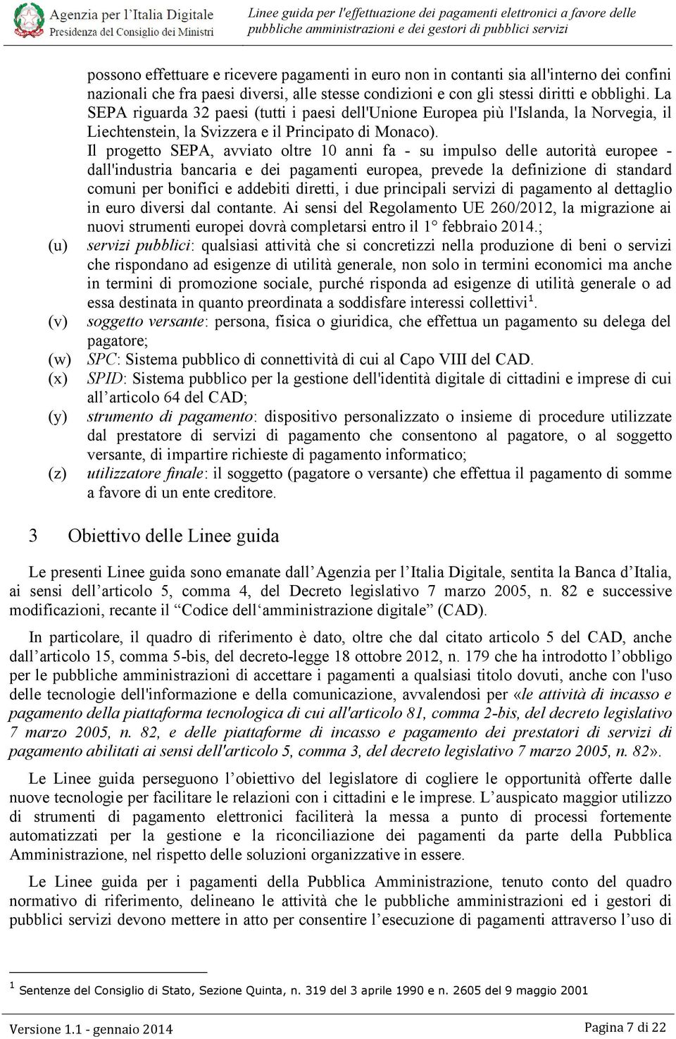 Il progetto SEPA, avviato oltre 10 anni fa - su impulso delle autorità europee - dall'industria bancaria e dei pagamenti europea, prevede la definizione di standard comuni per bonifici e addebiti